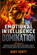 Emotional Intelligence Domination: 2 Books in 1: Cognitive Behavioral Therapy Made Simple, How to Analyze and Influence People, NLP, Mental Models, Cr