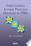 Computational Inverse Problems Governed by PDEs