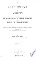 “A” Supplement to Allibone's Critial Dictionary of English Literature and British and American Authors