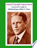 Natural Eyesight Improvement Discovered and Taught by Ophthalmologist William H. Bates