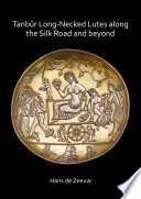 Tanbûr Long-Necked Lutes along the Silk Road and beyond