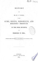 Report on the Gums, Resins, Oleo-resins, and Resinous Products in the India Museum, Or Produced in India