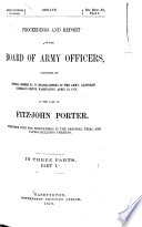 Proceedings and Report of the Board of Army Officers, Convened by Special Orders No. 78, Headquarters of the Army, Adjutant General's Office, Washington, April 12, 1878, in the Case of Fitz-John Porter
