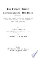 The Foreign Traders' Correspondence Handbook for the Use of British Firms Trading with France, Germany, and Spain, Their Colonies, and with Countries Using Their Languages