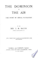 The dominion of the air. The story of aëriel navigation