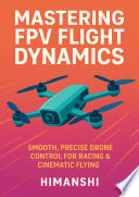 Mastering FPV Flight Dynamics