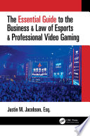 The Essential Guide to the Business & Law of Esports & Professional Video Gaming