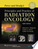 Perez and Brady's Principles and Practice of Radiation Oncology