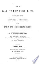 The War of the rebellion: a compilation of the official records of the Union and Confederate armies, prepared by R.N. Scott [and others]. 4 ser. 69 vols. [in 127 pt. 'Additions and corrections', dated 1902, have been inserted in the vols. With] Ser.1. Index to battles, campaigns, etc. General index, and additions and corrections, J.S. Moodey, indexer