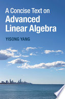 A Concise Text on Advanced Linear Algebra