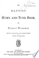 The Baptist Hymn and Tune Book ... Music adapted and arranged by J. M Evans