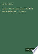 Lippincott's Popular Series. The Fifth Reader of the Popular Series