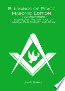 Blessings of peace Masonic edition: 100 Meditations Inspired by the Writings of Judaism, Christianity and Islam