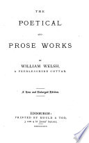 The Poetical and Prose Works of William Welsh, a Peeblesshire Cottar