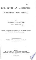 Our Scythian Ancestors identified with Israel. ... Reprinted ... from The Hebrew Christian Witness, etc