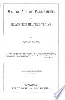 Mad by act of parliament; or, Groans from helpless victims