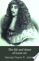 The life and times of Louis xiv