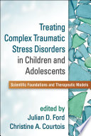 Treating Complex Traumatic Stress Disorders in Children and Adolescents