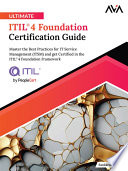 Ultimate ITIL® 4 Foundation Certification Guide: Master the Best Practices for IT Service Management (ITSM) and get Certified in the ITIL® 4 Foundation Framework