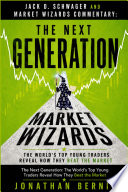 Jack D. Schwager and Market Wizards Commentary: The Next Generation: The World's Top Young Traders Reveal How They Beat the Market