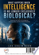WHAT HAPPENS WHEN INTELLIGENCE IS NO LONGER EXCLUSIVELY BIOLOGICAL?