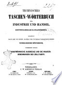 Technisches Taschen-Wörterbuch für Industrie und Handel in deutscher, französischer u. englischer Sprache bearbeitet ... Technologischen Wörterbucher ..