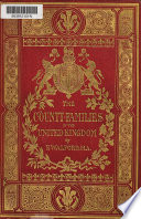 The county families of the United Kingdom; or, Royal manual of the titled and untitled aristocracy of Great Britain and Ireland. 1st-4th, 6th, 12th-18th, 20th-58th, 60th ed