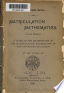 Matriculation mathematics, a guide (by the tutors of the London intermediate correspondence classes). (Lond. univ. exams.).