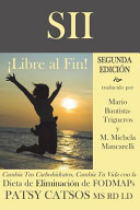 Sii - Libre Al Fin! Segunda Edicion: Cambia Tus Carbohidratos, Cambia Tu Vida Con La Dieta de Eliminacion de Fodmaps