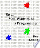 So-- You Want to be a Programmer