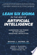Lean Six Sigma in the Age of Artificial Intelligence: Harnessing the Power of the Fourth Industrial Revolution