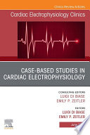 Case-Based Studies in Cardiac Electrophysiology, An Issue of Cardiac Electrophysiology Clinics