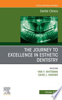 The Journey To Excellence in Esthetic Dentistry, An Issue of Dental Clinics of North America, E-Book