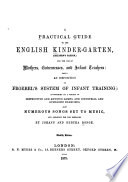 A Practical Guide to the English Kinder-garten (children's Garden)