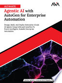 Ultimate Agentic AI with AutoGen for Enterprise Automation