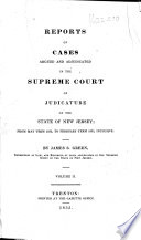 Reports of Cases Argued and Adjudicated in the Supreme Court of Judicature of the State of New Jersey. From November Term 1831 (to November Term 1836) ... By James S. Green