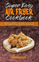 Super Easy Air Fryer Cookbook