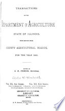 Transactions of the Department of Agriculture of the State of Illinois with Reports from County and District Agricultural Organizations for the Year ...