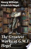 The Greatest Works of G.W.F. Hegel