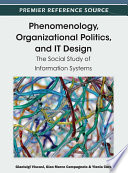Phenomenology, Organizational Politics, and IT Design: The Social Study of Information Systems