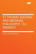 St Thomas Aquinas and Medieval Philosophy / D J Kennedy