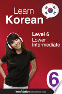 Learn Korean - Level 6: Lower Intermediate, Volume 1