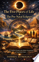 The Five Places of Life & The Pre-Natal Eclipses