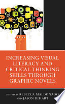 Increasing Visual Literacy and Critical Thinking Skills through Graphic Novels