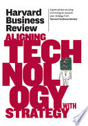 Harvard Business Review on Aligning Technology with Strategy