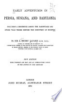 Early Adventures in Persia, Susiana, and Babylonia, Including a Residence Among the Bakhtiyari and Other Wild Tribes Before the Discovery of Nineveh