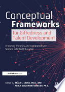 Conceptual Frameworks for Giftedness and Talent Development
