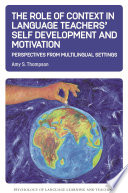 The Role of Context in Language Teachers’ Self Development and Motivation