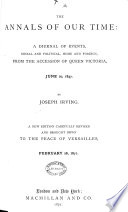 The Annals of Our Time: a Diurnal of Events, Social and Political, which Have Happened In, Or Had Relation to the Kingdom of Great Britain, from the Accession of Queen Victoria to the Opening of the Present Parliament