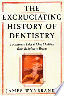 The Excruciating History of Dentistry